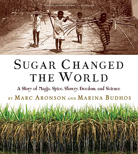 Sugar Changed the World: A Story of Magic, Spice, Slavery, Freedom, and Science -- Marc Aronson, Paperback