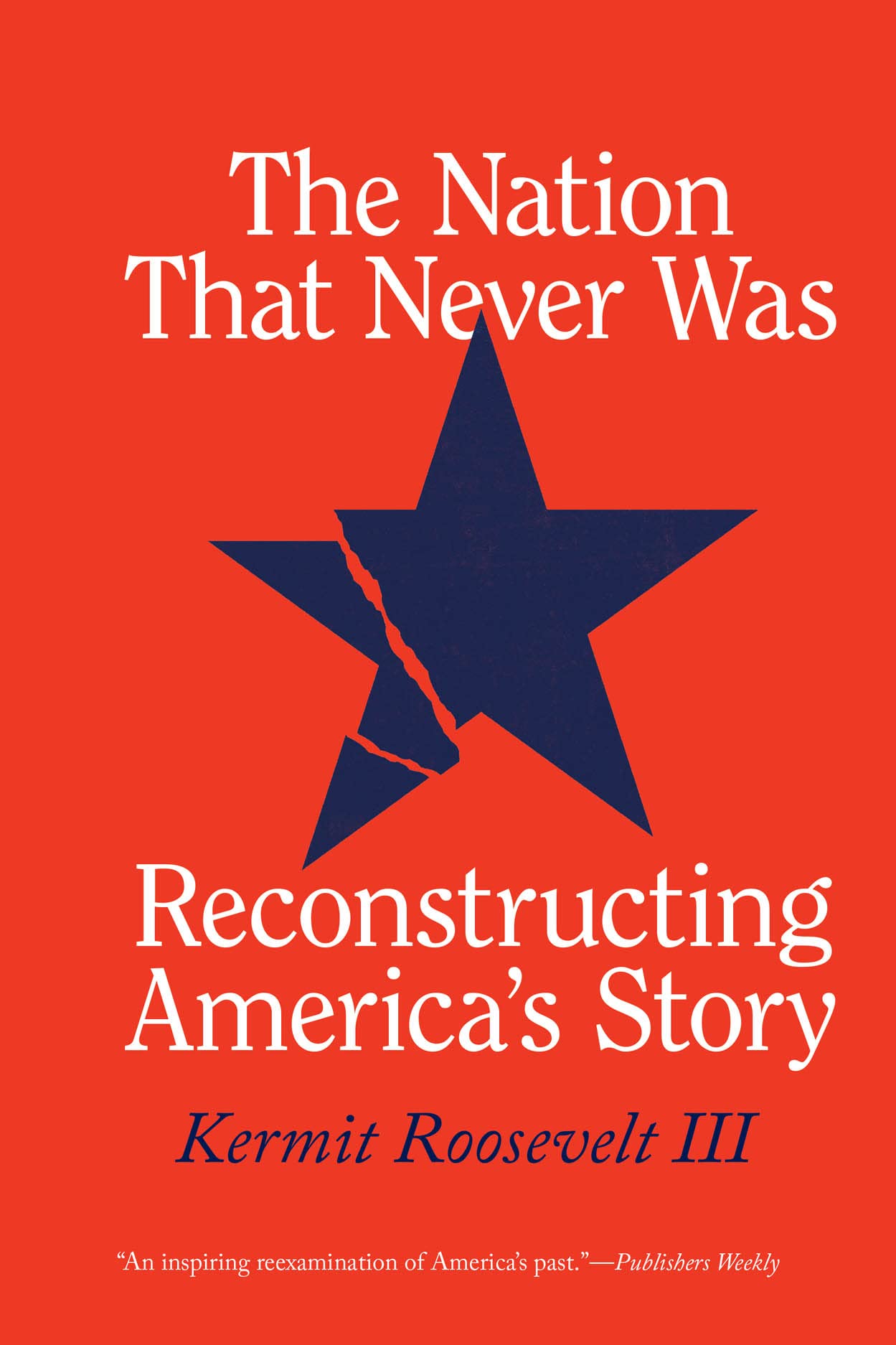 The Nation That Never Was: Reconstructing America's Story by Roosevelt III, Kermit