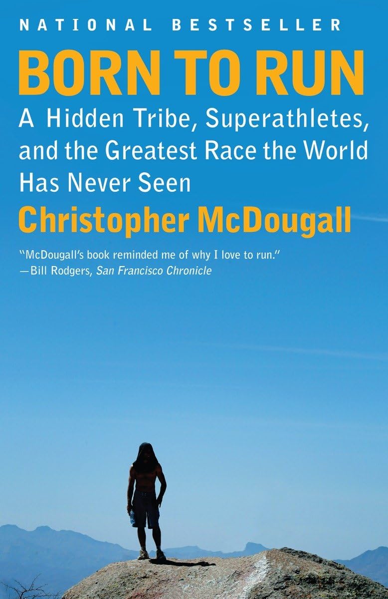 Born to Run: A Hidden Tribe, Superathletes, and the Greatest Race the World Has Never Seen by McDougall, Christopher