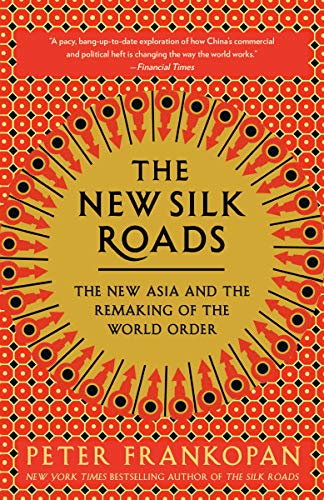 The New Silk Roads: The New Asia and the Remaking of the World Order -- Peter Frankopan, Paperback