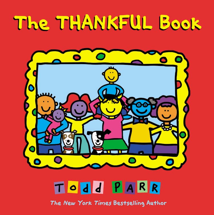 The Thankful Book -- Todd Parr - Hardcover