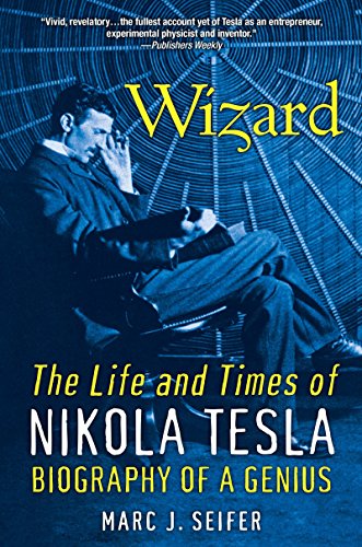 Wizard: The Life and Times of Nikola Tesla: Biography of a Genius -- Marc Seifer, Paperback