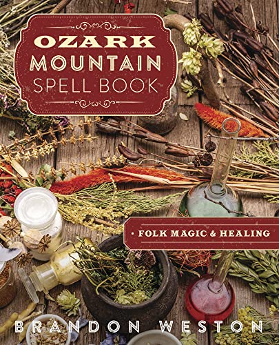 Ozark Mountain Spell Book: Folk Magic & Healing -- Brandon Weston, Paperback