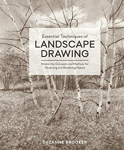 Essential Techniques of Landscape Drawing: Master the Concepts and Methods for Observing and Rendering Nature -- Suzanne Brooker, Hardcover