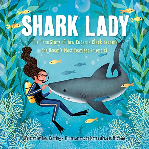 Shark Lady: The True Story of How Eugenie Clark Became the Ocean's Most Fearless Scientist by Keating, Jess