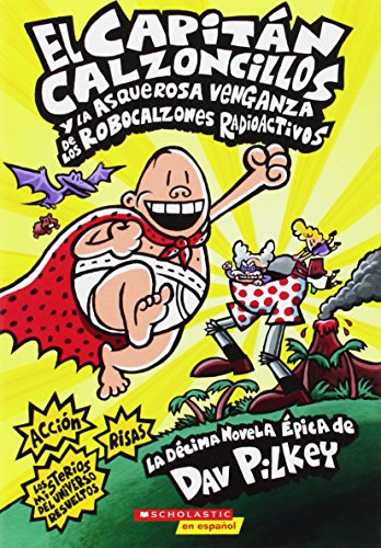 Capit?n Calzoncillos Y La Asquerosa Venganza de Los Robocalzones Radioactivos (Captain Underpants #10): Volume 1 -- Dav Pilkey, Paperback