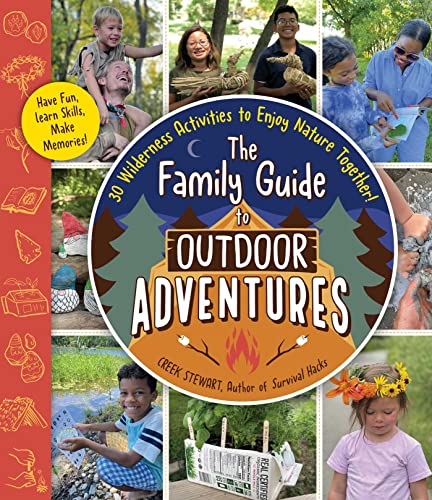 The Family Guide to Outdoor Adventures: 30 Wilderness Activities to Enjoy Nature Together! by Stewart, Creek