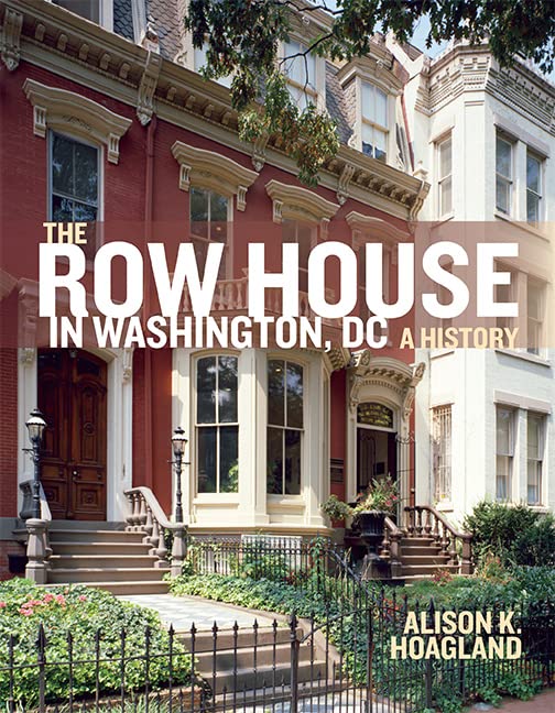 The Row House in Washington, DC: A History by Hoagland, Alison K.