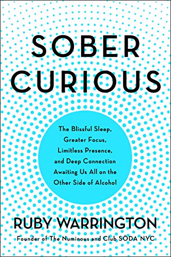 Sober Curious: The Blissful Sleep, Greater Focus, and Deep Connection Awaiting Us All on the Other Side of Alcohol -- Ruby Warrington, Paperback