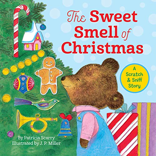 The Sweet Smell of Christmas: A Christmas Scratch and Sniff Book for Kids -- Patsy Scarry - Hardcover