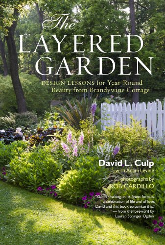 The Layered Garden: Design Lessons for Year-Round Beauty from Brandywine Cottage by Culp, David L.