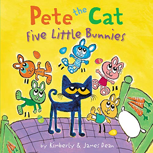 Pete the Cat: Five Little Bunnies: An Easter and Springtime Book for Kids -- James Dean - Hardcover