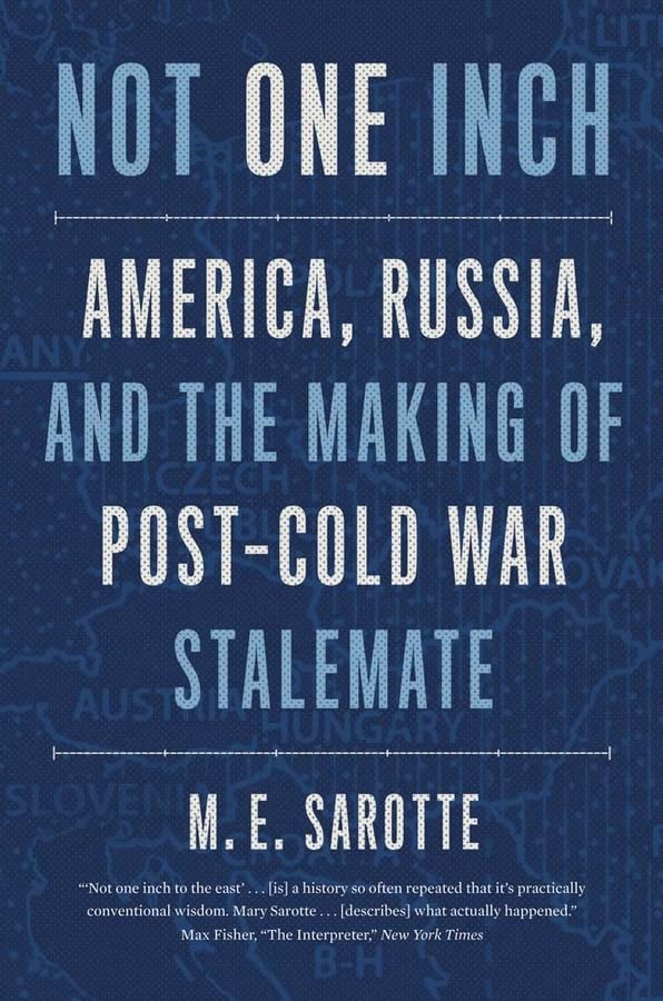 Not One Inch: America, Russia, and the Making of Post-Cold War Stalemate -- M. E. Sarotte, Paperback