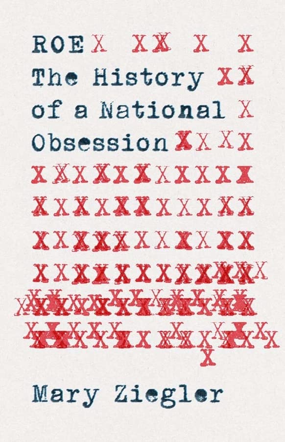 Roe: The History of a National Obsession -- Mary Ziegler, Hardcover