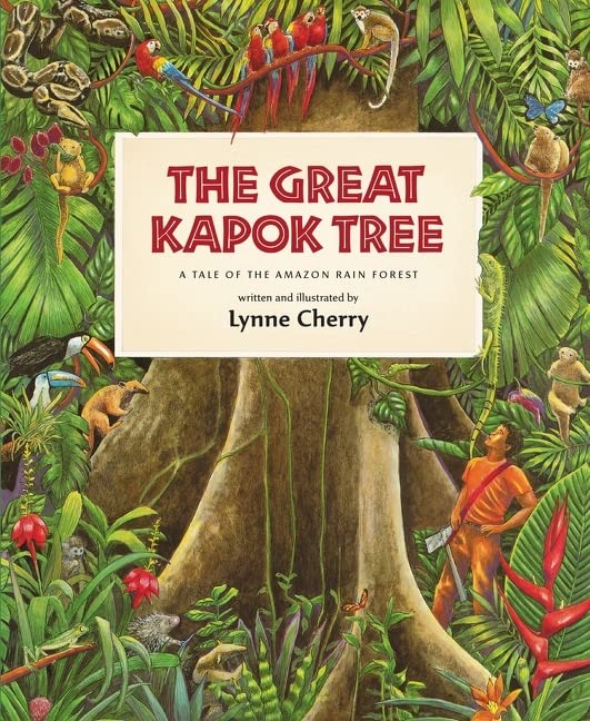The Great Kapok Tree: A Tale of the Amazon Rain Forest -- Lynne Cherry - Paperback
