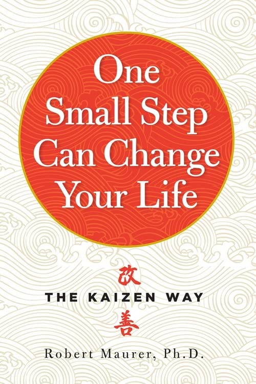 One Small Step Can Change Your Life: The Kaizen Way -- Robert Maurer, Paperback