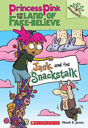 Jack and the Snackstalk: A Branches Book (Princess Pink and the Land of Fake-Believe #4): Volume 4 -- Noah Z. Jones, Paperback