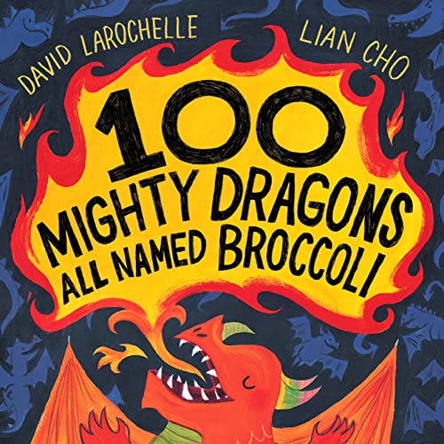 100 Mighty Dragons All Named Broccoli -- David Larochelle, Hardcover