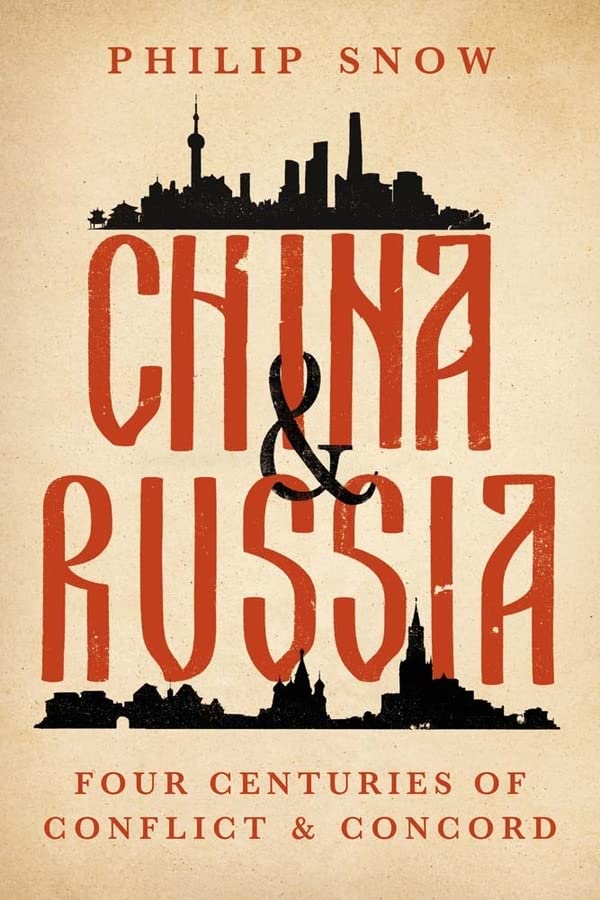 China and Russia: Four Centuries of Conflict and Concord -- Philip Snow, Hardcover