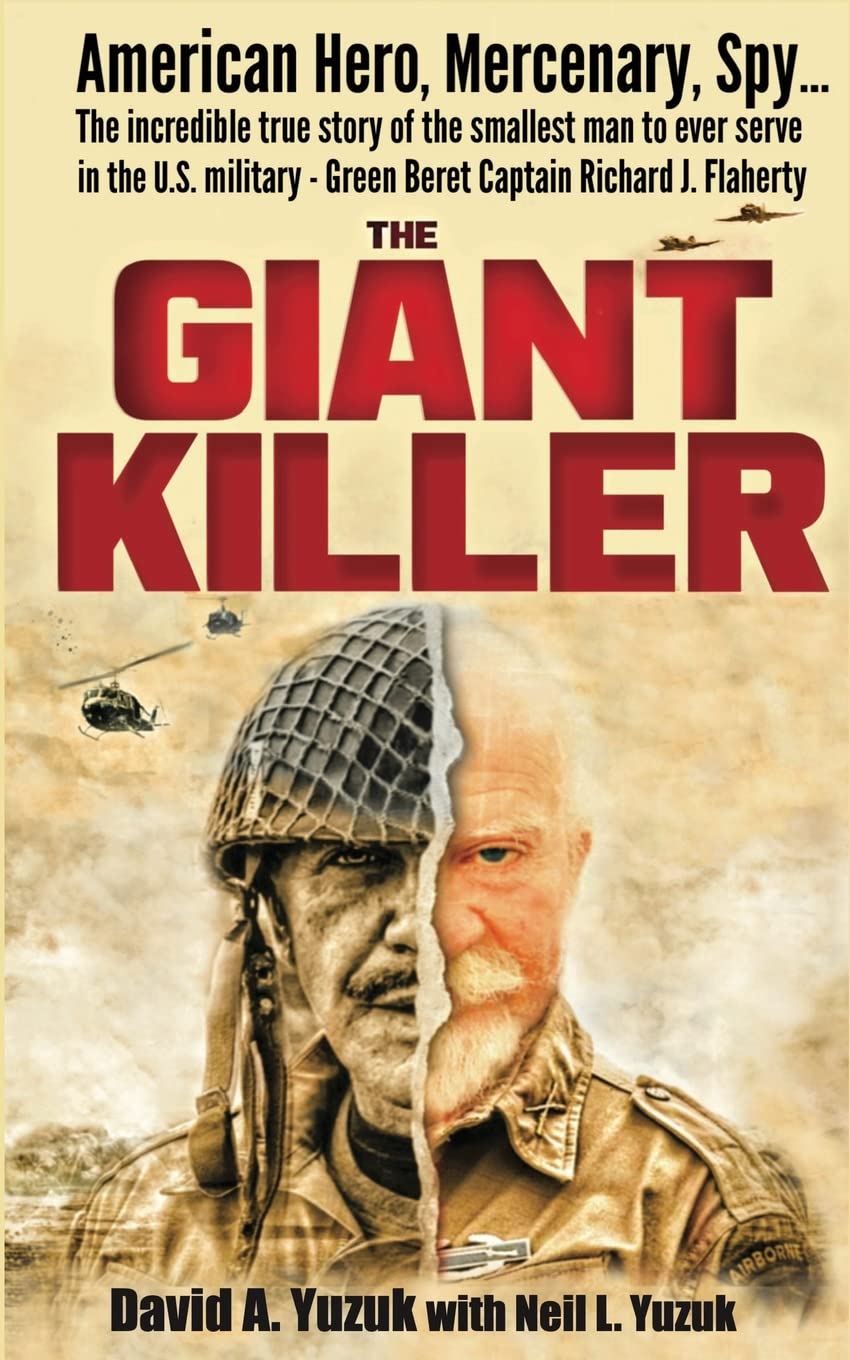 The Giant Killer: American hero, mercenary, spy ... The incredible true story of the smallest man to serve in the U.S. Military-Green Be by Yuzuk, Neil L.