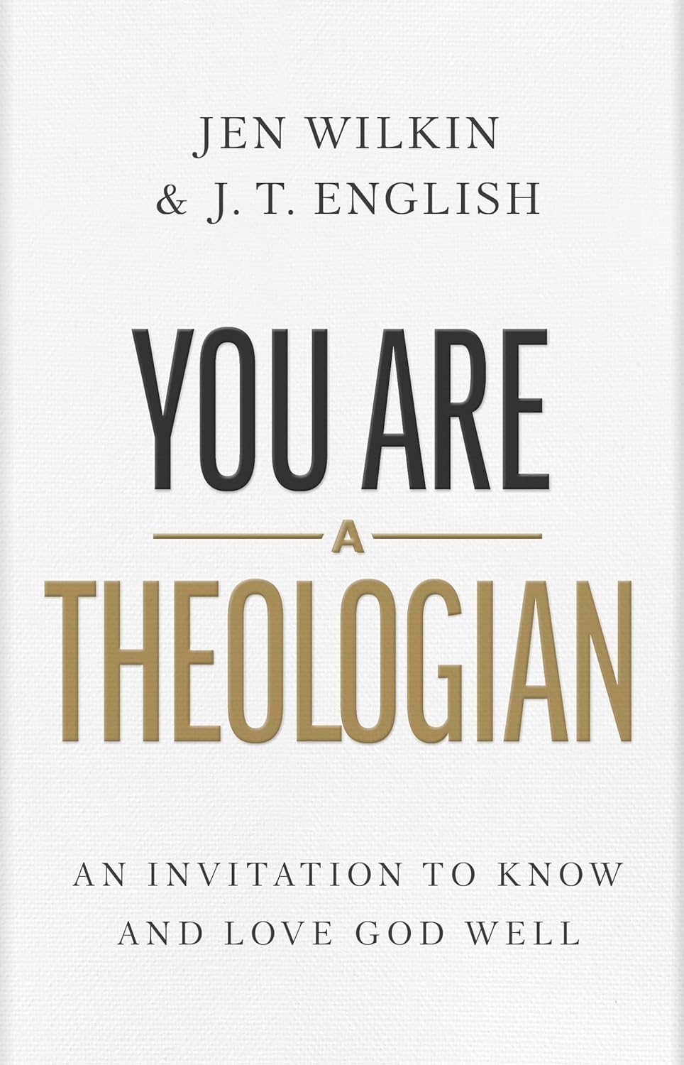 You Are a Theologian: An Invitation to Know and Love God Well by English, J. T.