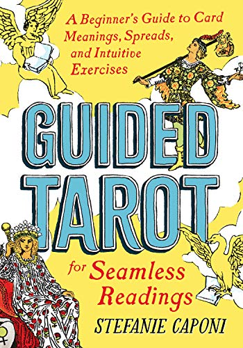 Guided Tarot: A Beginner's Guide to Card Meanings, Spreads, and Intuitive Exercises for Seamless Readings -- Stefanie Caponi, Paperback