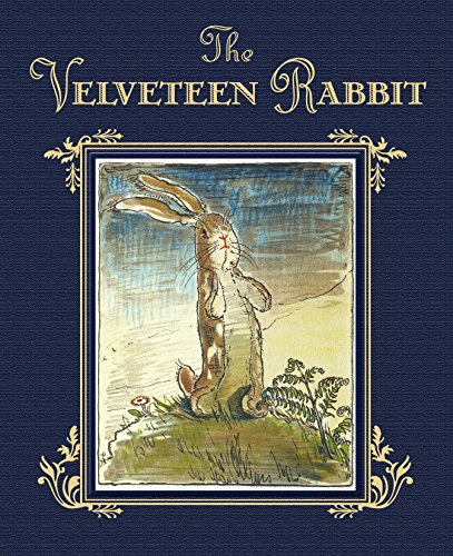 The Velveteen Rabbit: The Classic Children's Book -- Margery Williams - Hardcover