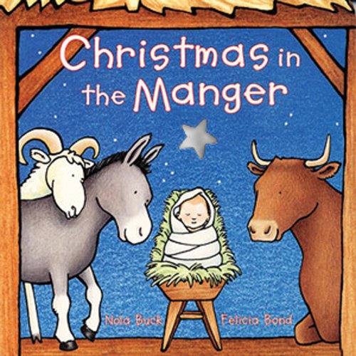 Christmas in the Manger Board Book: A Christmas Holiday Book for Kids -- Nola Buck - Board Book