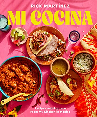 Mi Cocina: Recipes and Rapture from My Kitchen in Mexico: A Cookbook -- Rick Martínez, Hardcover