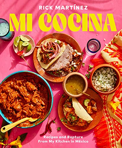 Mi Cocina: Recipes and Rapture from My Kitchen in Mexico: A Cookbook -- Rick Mart?ez - Hardcover