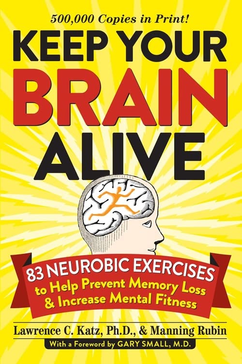Keep Your Brain Alive: 83 Neurobic Exercises to Help Prevent Memory Loss and Increase Mental Fitness -- Lawrence Katz - Paperback