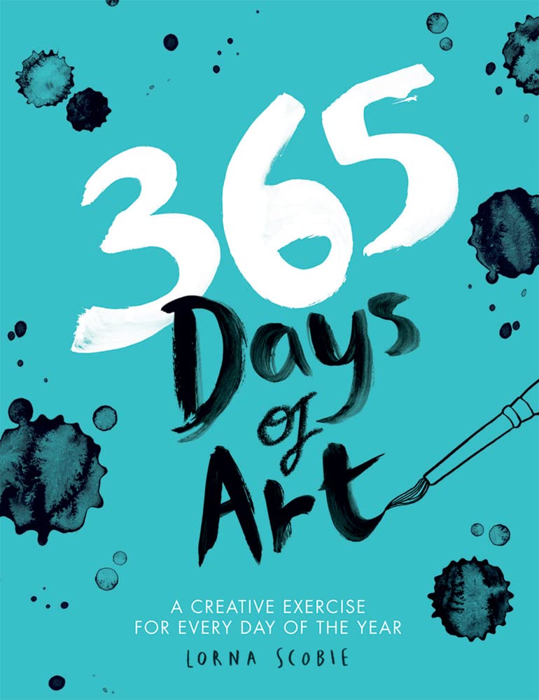 365 Days of Art: A Creative Exercise for Every Day of the Year by Scobie, Lorna