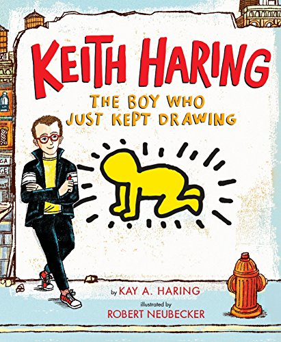 Keith Haring: The Boy Who Just Kept Drawing -- Kay Haring, Hardcover