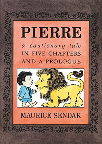 Pierre: A Cautionary Tale in Five Chapters and a Prologue -- Maurice Sendak, Paperback