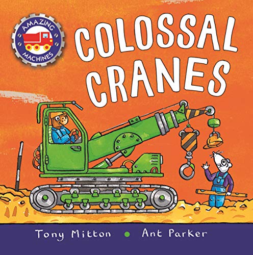 Amazing Machines: Colossal Cranes -- Tony Mitton, Paperback