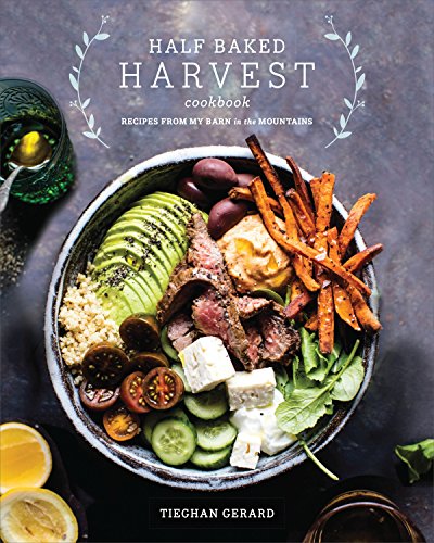 Half Baked Harvest Cookbook: Recipes from My Barn in the Mountains -- Tieghan Gerard, Hardcover