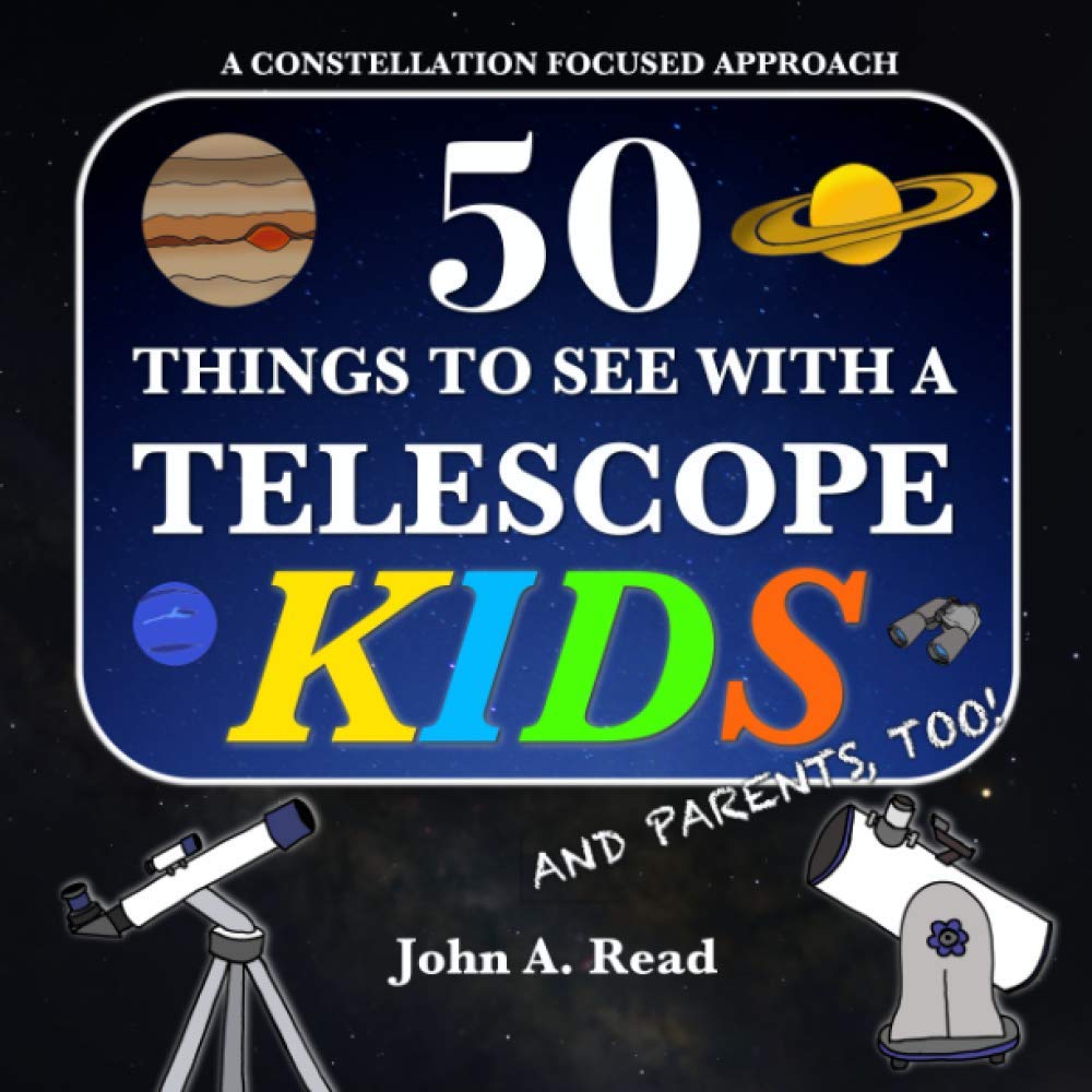 50 Things To See With A Telescope - Kids: A Constellation Focused Approach by Read, John A.