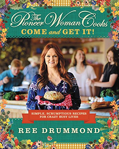 The Pioneer Woman Cooks--Come and Get It!: Simple, Scrumptious Recipes for Crazy Busy Lives -- Ree Drummond - Hardcover