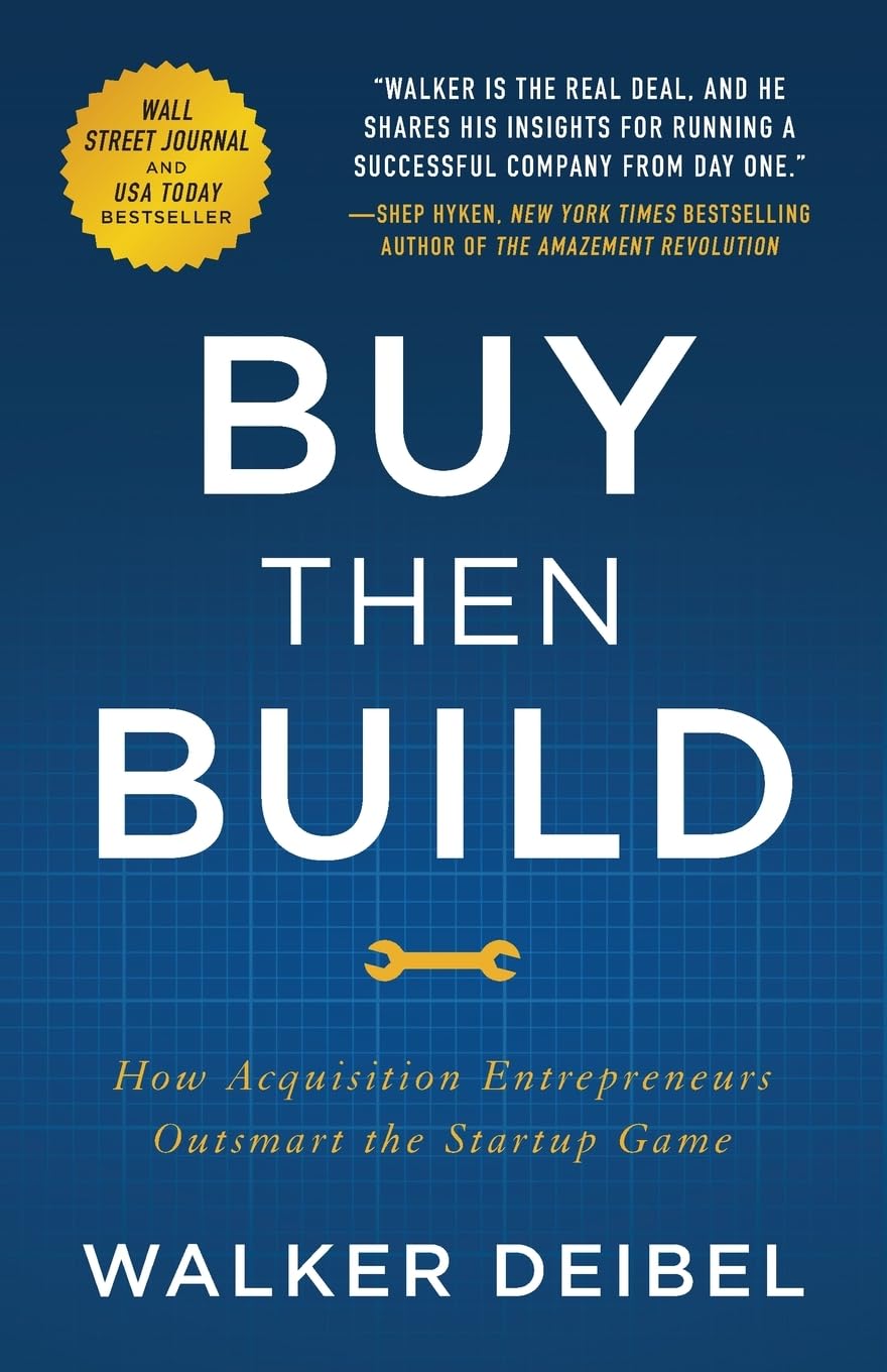 Buy Then Build: How Acquisition Entrepreneurs Outsmart the Startup Game by Deibel, Walker