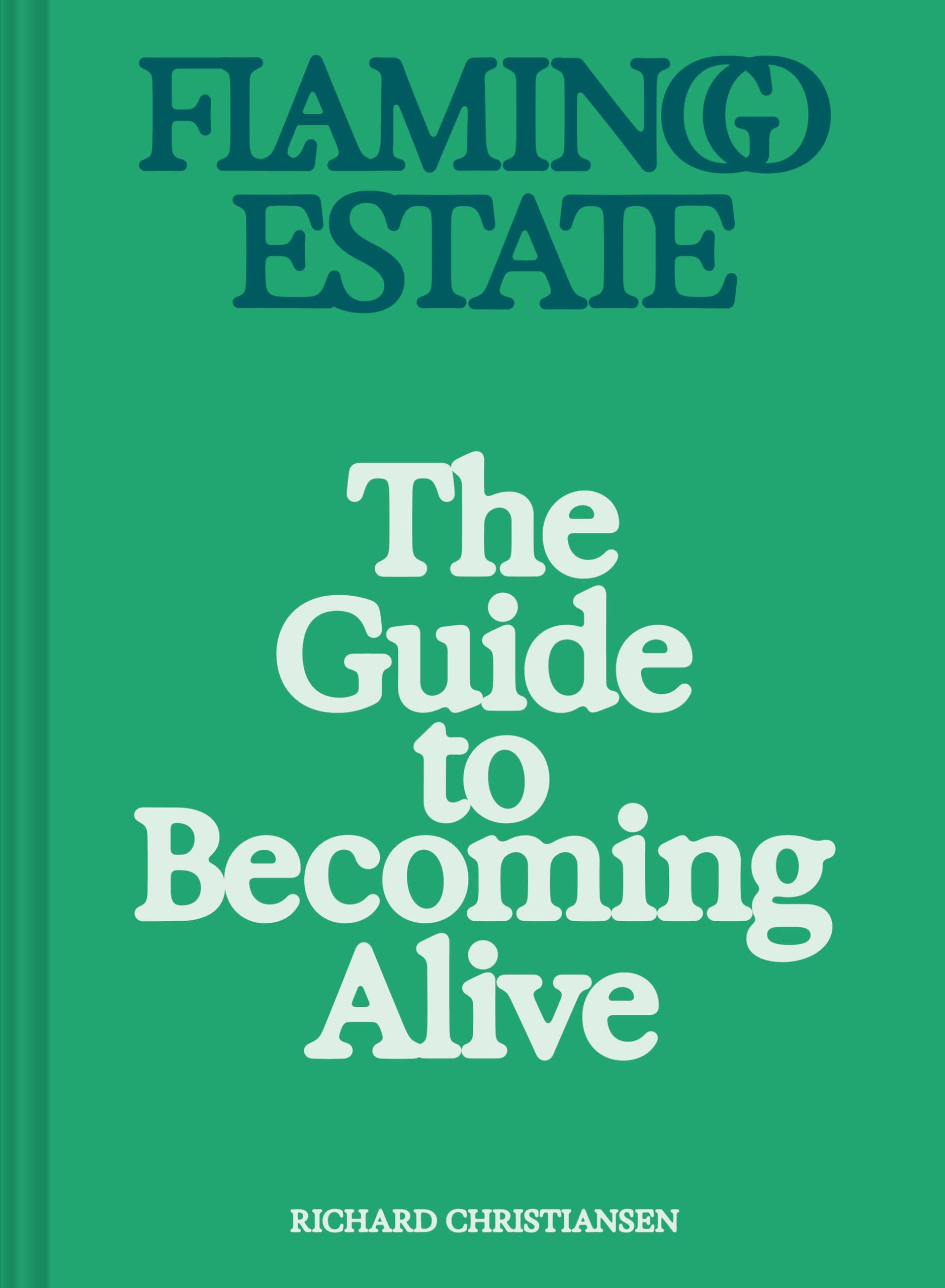 Flamingo Estate: The Guide to Becoming Alive by Christiansen, Richard