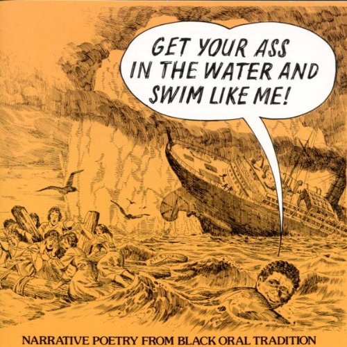 Get Your Ass In The Water And Swim Like Me: Narrative Poetry From Black Oral Tradition [Audio CD] Get Your Ass in the Water and Various Artists