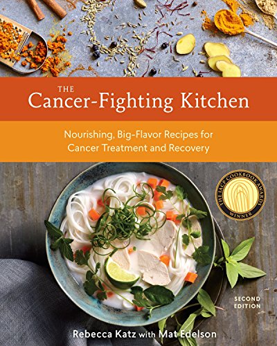 The Cancer-Fighting Kitchen, Second Edition: Nourishing, Big-Flavor Recipes for Cancer Treatment and Recovery [A Cookbook] -- Rebecca Katz, Hardcover