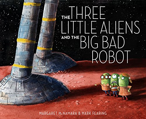 The Three Little Aliens and the Big Bad Robot -- Margaret McNamara, Hardcover