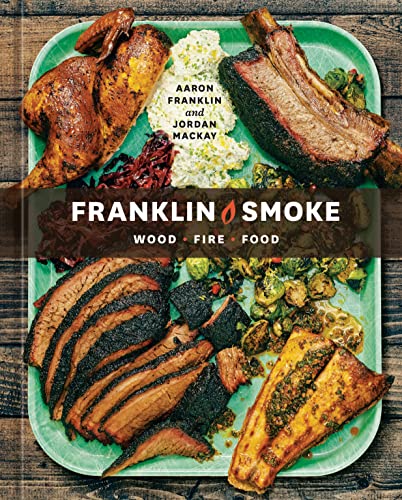 Franklin Smoke: Wood. Fire. Food. [A Cookbook] by Franklin, Aaron