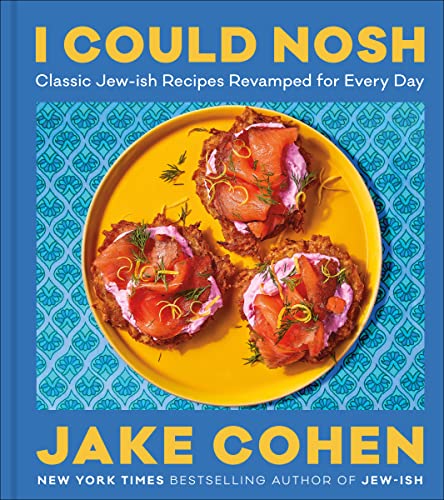 I Could Nosh: Classic Jew-Ish Recipes Revamped for Every Day -- Jake Cohen, Hardcover