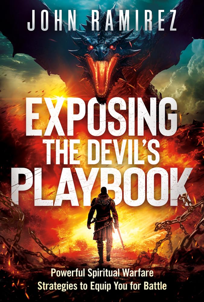 Exposing the Devil's Playbook: Powerful Spiritual Warfare Strategies to Equip You for Battle by Ramirez, John