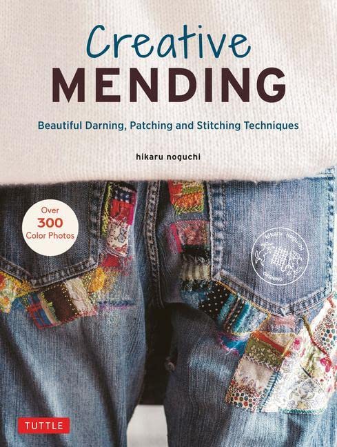 Creative Mending: Beautiful Darning, Patching and Stitching Techniques (Over 300 Color Photos) -- Hikaru Noguchi - Hardcover