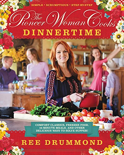 The Pioneer Woman Cooks--Dinnertime: Comfort Classics, Freezer Food, 16-Minute Meals, and Other Delicious Ways to Solve Supper! -- Ree Drummond - Hardcover