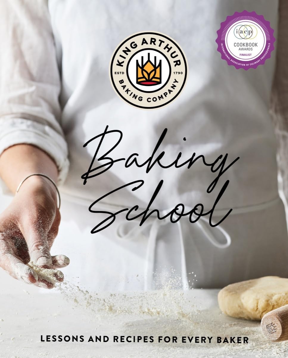 The King Arthur Baking School: Lessons and Recipes for Every Baker by King Arthur Baking Company