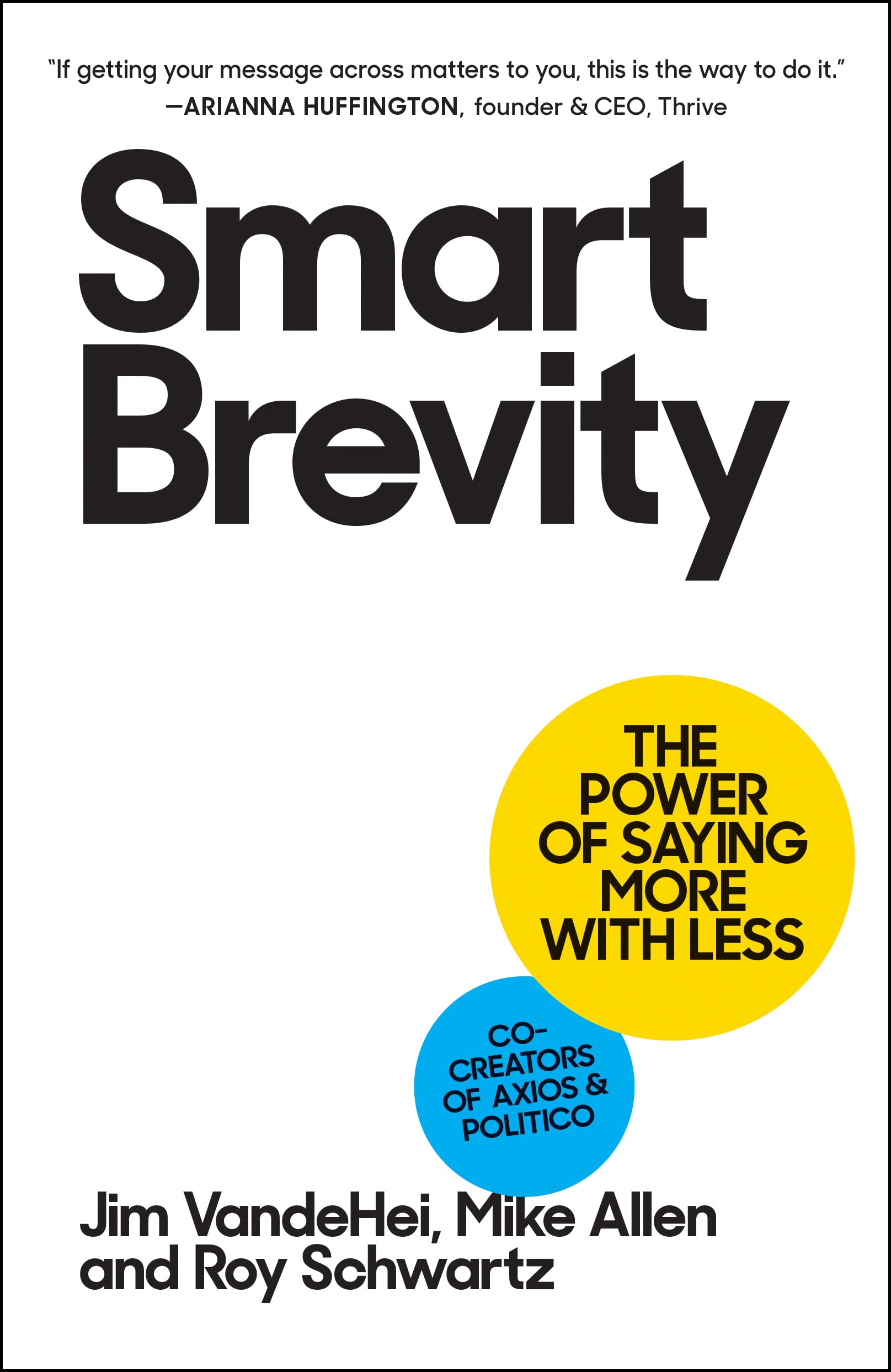 Smart Brevity: The Power of Saying More with Less by Vandehei, Jim